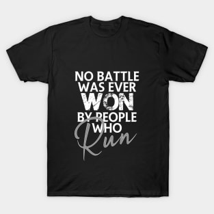 No battle was ever won by people who run T-Shirt